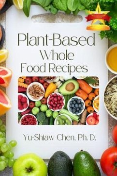 Plant-Based Whole Food Recipes (eBook, ePUB) - Chen Ph. D, Yu-Shiaw