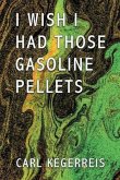 I WISH I HAD THOSE GASOLINE PELLETS (eBook, ePUB)