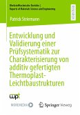 Entwicklung und Validierung einer Prüfsystematik zur Charakterisierung von additiv gefertigten Thermoplast-Leichtbaustrukturen (eBook, PDF)