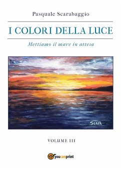 Mettiamo il mare in attesa - I colori della luce vol. 3 (eBook, ePUB) - Scarabaggio, Pasquale