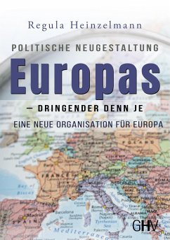 Politische Neugestaltung Europas - dringender denn je - Heinzelmann, Regula