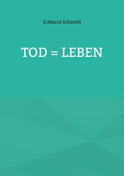 Tod = Leben - Schmidt, Eckhard