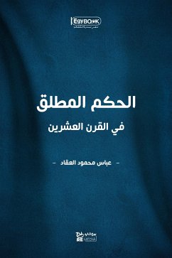 الحكم المطلق في القرن العشرين (eBook, ePUB) - العقاد محمود, عباس