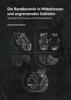 Die Bandkeramik in Mittelhessen und angrenzenden Gebieten - Ritter-Burkert, Johanna