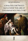 A Dialogue between Alexander the Great and Diogenes the Cynic (eBook, ePUB)