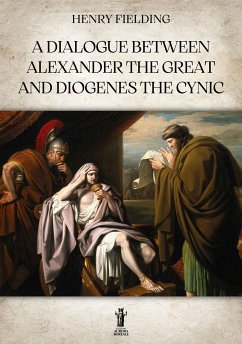 A Dialogue between Alexander the Great and Diogenes the Cynic (eBook, ePUB) - Fielding, Henry