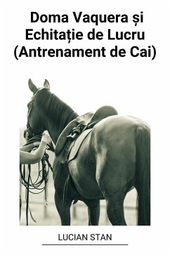 Doma Vaquera ¿i Echita¿ie de Lucru (Antrenament de Cai) (eBook, ePUB) - Stan, Lucian