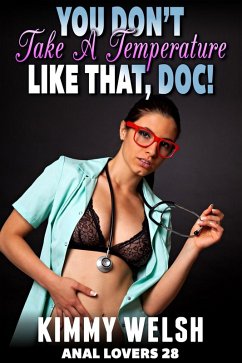 Cover You Don't Take A Temperature Like That, Doc! : Anal Lovers 28 (Medical Erotica Virgin Anal Sex Erotica) (eBook, ePUB)