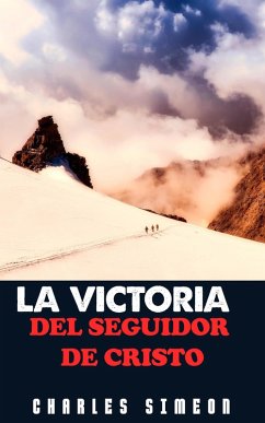 La Victoria Del Seguidor De Cristo (eBook, ePUB) - Simeon, Charles