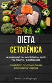 Dieta Cetogênica: Um guia abrangente para iniciantes e métodos eficazes para perder peso e melhorar sua saúde (O guia definitivo para pr