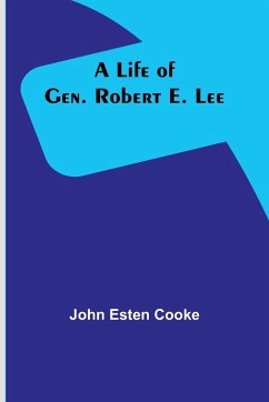A Life of Gen. Robert E. Lee - Esten Cooke, John