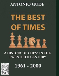 The Best of Times 1961-2000: A History of Chess in the Twentieth Century - Gude, Antonio