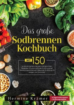 Das große Sodbrennen Kochbuch! Inklusive Ratgeberteil, Nährwertangaben und 14 Tage Ernährungsplan! 1. Auflage (eBook, ePUB) - Krämer, Hermine