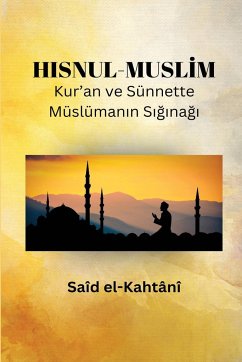 HISNUL-MUSL¿M Kur'an ve Sünnette Müslüman¿n S¿¿¿na¿¿ - El Kahtani, Said B Ali