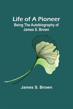 Life of a Pioneer - S. Brown, James