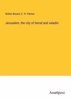 Jerusalem, the city of herod and saladin - Besant, Walter; Palmer, E. H.