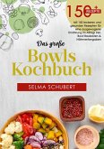 Das große Bowls Kochbuch! Inklusive Ratgeberteil, Nährwerteangaben und Bowl - Baukasten! 1. Auflage (eBook, ePUB)