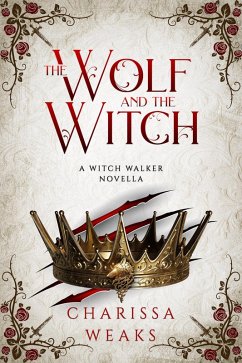 The Wolf and the Witch (Witch Walker, #3) (eBook, ePUB) - Weaks, Charissa