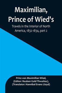 Maximilian, Prince of Wied's, Travels in the Interior of North America, 1832-1834, part 2 - Maximilian Wied, Prinz von