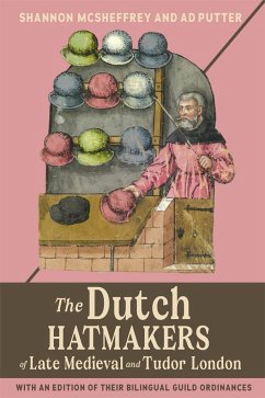 The Dutch Hatmakers of Late Medieval and Tudor London - McSheffrey, Shannon (Contributor); Putter, Ad