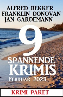 9 Spannende Krimis Februar 2023: Krimi Paket (eBook, ePUB) - Bekker, Alfred; Donovan, Franklin; Gardemann, Jan