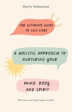 Cover The Ultimate Guide to Self-Care: A Holistic Approach to Nurturing Your Mind, Body, and Spirit (eBook, ePUB)