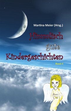 Himmlisch gute Kindergeschichten Band 4 (eBook, ePUB) - Meier, Martina