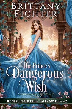 The Prince's Dangerous Wish (The Nevertold Fairy Tale Novellas, #2) (eBook, ePUB) - Fichter, Brittany