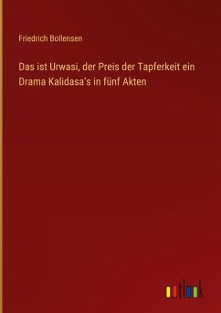 Das ist Urwasi, der Preis der Tapferkeit ein Drama Kalidasa¿s in fünf Akten - Bollensen, Friedrich