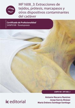 Extracciones de tejidos, prótesis, marcapasos y otros dispositivos contaminantes del cadáver. SANP0108 (eBook, ePUB) - García Alcázar, Josep; Navarro Ramírez, Antonio; Santiago Santiago, María Dolores