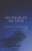 My Frailty My Vice (eBook, ePUB) My Frailty My Vice (eBook, ePUB)