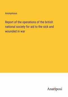 Report of the operations of the british national society for aid to the sick and wounded in war - Anonymous