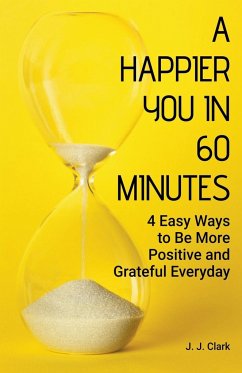 A Happier You In 60 Minutes - Clark, J. J.