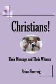 Christians! Their Message and Their Witness