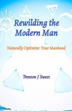 Rewilding the Modern Man (eBook, ePUB) - Sweet, Trenton