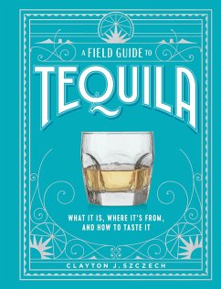 A Field Guide to Tequila (eBook, ePUB) - Szczech, Clayton J.