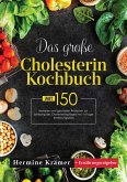 Das große Cholesterin Kochbuch! Inklusive Ratgeberteil, Nährwertangaben und 14 Tage Ernährungsplan! 1. Auflage (eBook, ePUB)