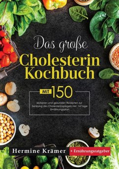 Das große Cholesterin Kochbuch! Inklusive Ratgeberteil, Nährwertangaben und 14 Tage Ernährungsplan! 1. Auflage (eBook, ePUB) - Krämer, Hermine