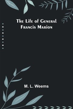 The Life of General Francis Marion - M. L. Weems