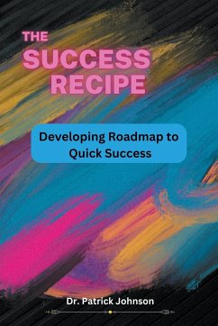 The Success Recipe - Developing Roadmap to Quick Success - Johnson, Patrick