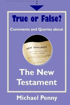 True or False? Comments and Queries about The New Testament - Penny, Michael