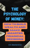 The Psychology of Money: How to Build Wealth and Make Smarter Financial Decisions (eBook, ePUB) The Psychology of Money: How to Build Wealth and Make Smarter Financial Decisions (eBook, ePUB)