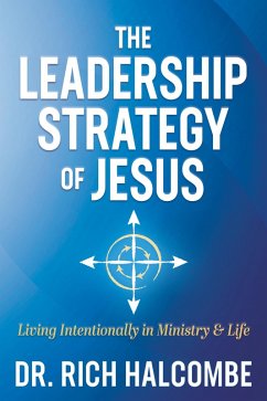 The Leadership Strategy of Jesus (eBook, ePUB) - Halcombe, Rich