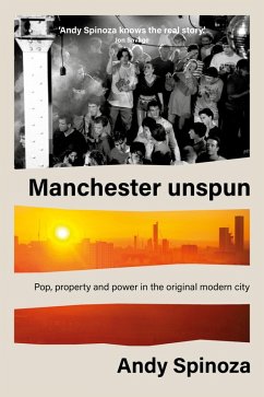 Manchester unspun (eBook, ePUB) - Spinoza, Andy