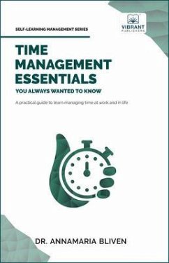Time Management Essentials You Always Wanted To Know (eBook, ePUB) - Bliven, Annamaria; Publishers, Vibrant