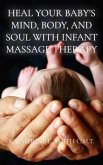 Heal Your Baby's Mind, Body, and Soul With Infant Massage Therapy (eBook, ePUB)