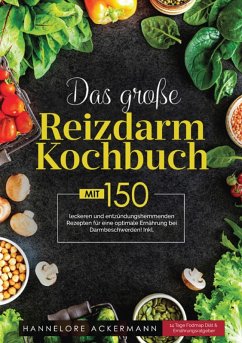 Das große Reizdarm Kochbuch! Inklusive 14 Tage Fodmap Diät, Nährwerteangaben und Ernährungsratgeber! 1. Auflage (eBook, ePUB) - Ackermann, Hannelore