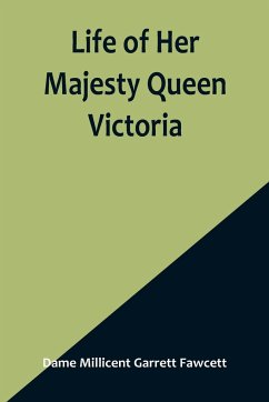 Life of Her Majesty Queen Victoria - Millicent Garrett Fawcett, Dame