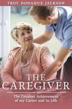 The Caregiver: The Greatest Achievement of My Career and in Life - Jackson, Troy Donahue