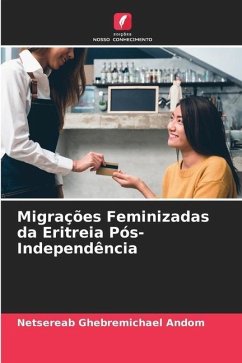 Migrações Feminizadas da Eritreia Pós-Independência - Ghebremichael Andom, Netsereab